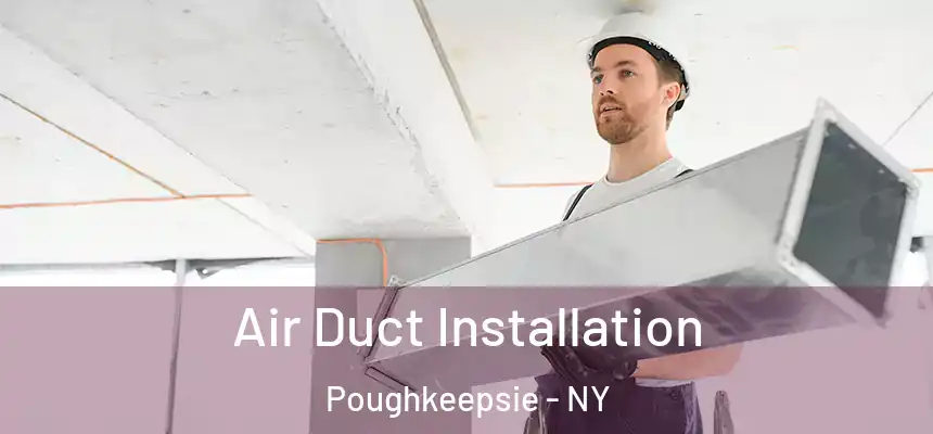 Air Duct Installation Poughkeepsie - NY