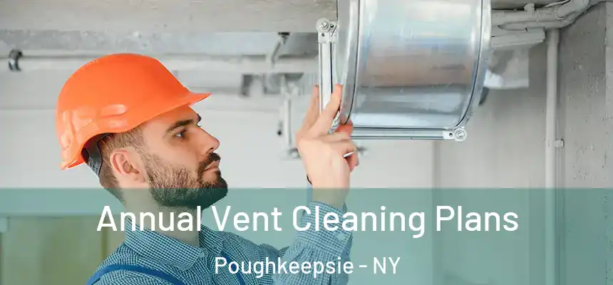  Annual Vent Cleaning Plans Poughkeepsie - NY