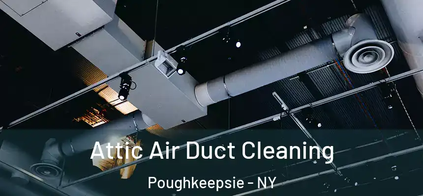 Attic Air Duct Cleaning Poughkeepsie - NY