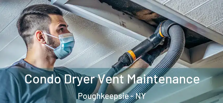 Condo Dryer Vent Maintenance Poughkeepsie - NY