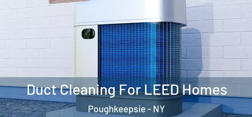  Duct Cleaning For LEED Homes Poughkeepsie - NY