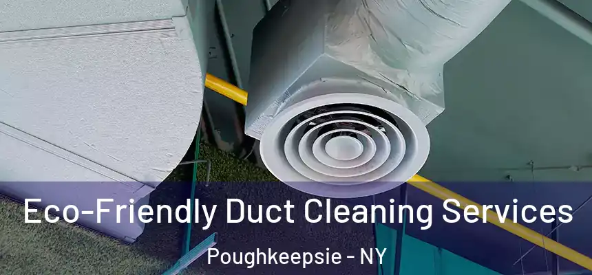 Eco-Friendly Duct Cleaning Services Poughkeepsie - NY