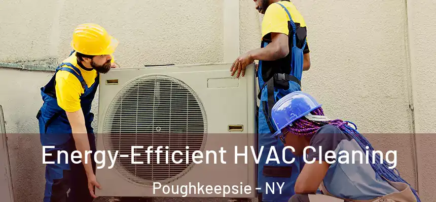 Energy-Efficient HVAC Cleaning Poughkeepsie - NY