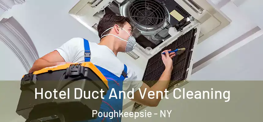  Hotel Duct And Vent Cleaning Poughkeepsie - NY